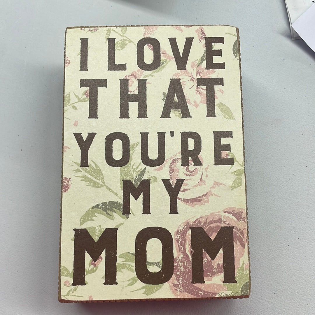 I love that your my mom