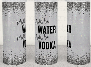 20oz Stainless Steel Tumbler - Maybe Water Maybe Vodka: Regular Tumbler 1