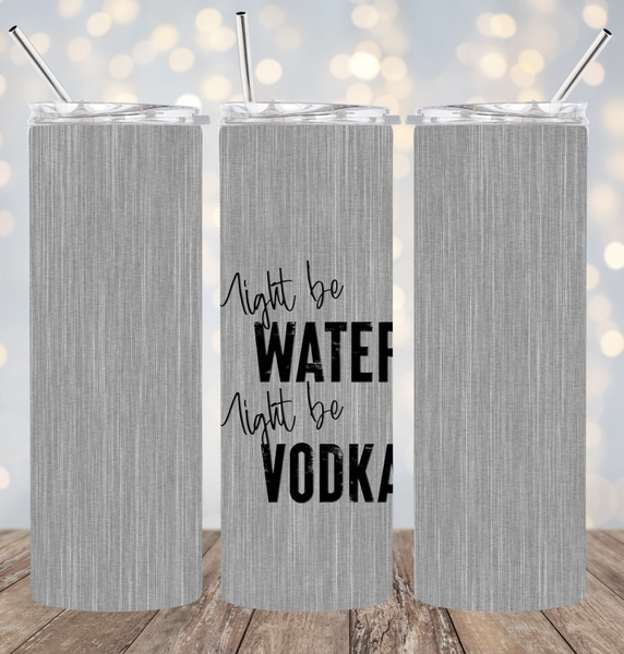 20oz Stainless Steel Tumbler - Maybe Water Maybe Vodka: Regular Tumbler 1
