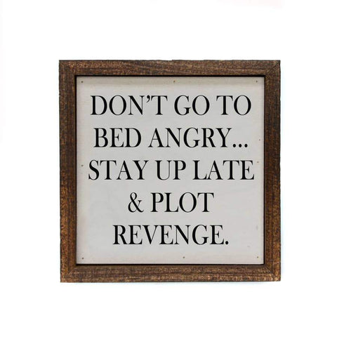 Don't go to Bed Angry...Stay Up Late and Plot Revenge