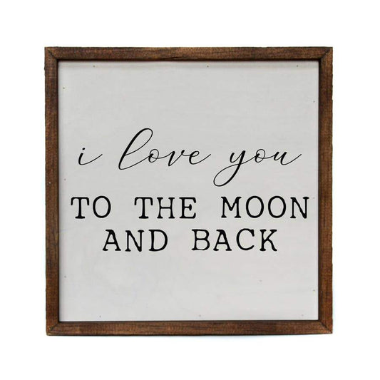 I Love You to The Moon and Back Sign - (10x10)