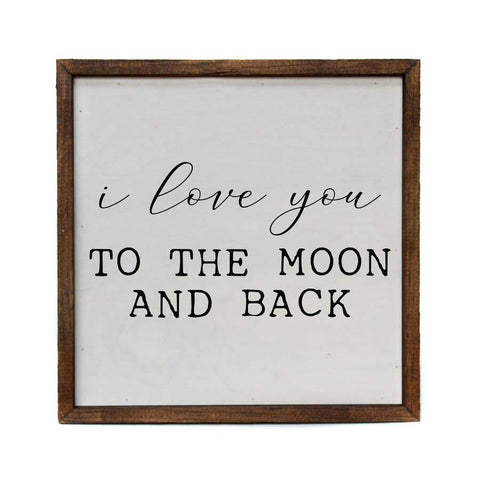 I Love You to The Moon and Back Sign - (10x10)