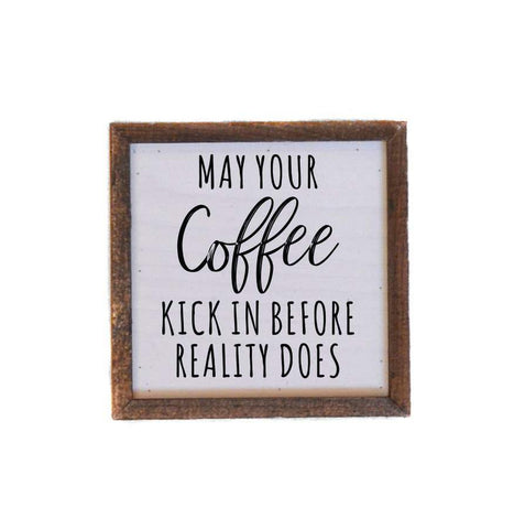 May Your Coffee Kick In Before Reality Does Sign