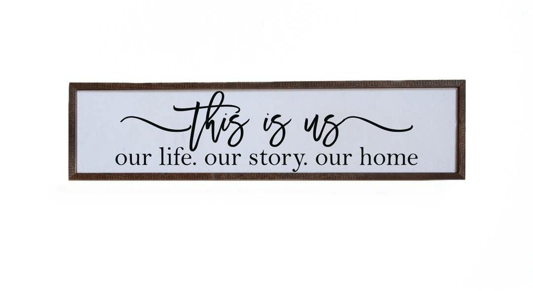 This is Us. Our Story. Our Life. Our Home. Sign - (24×6)