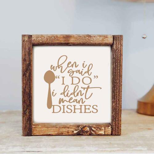 When I said I Do, I didn't mean Dishes Sign
