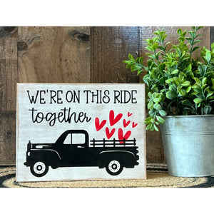 We’re On This Ride Together - Rustic Valentine’s Day Sign