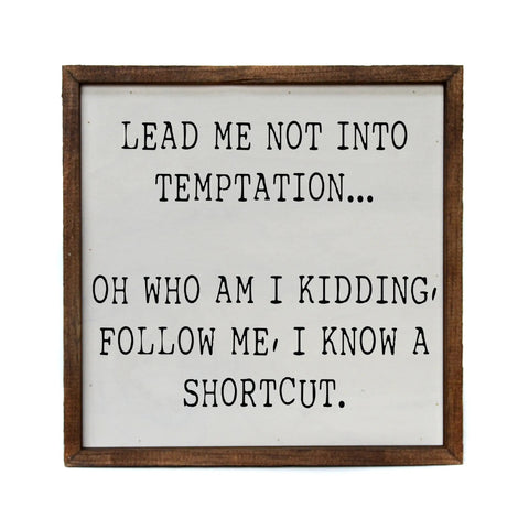 10x10 Lead Me Into Temptation... Oh Who Am I Kidding Sign